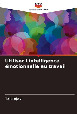 Utiliser l'intelligence émotionnelle au travail