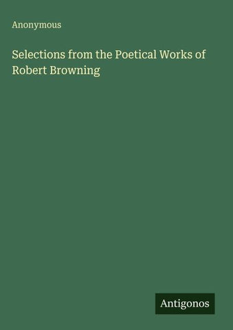 Selections from the Poetical Works of Robert Browning