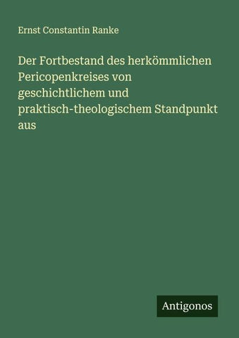 Der Fortbestand des herkömmlichen Pericopenkreises von geschichtlichem und praktisch-theologischem Standpunkt aus