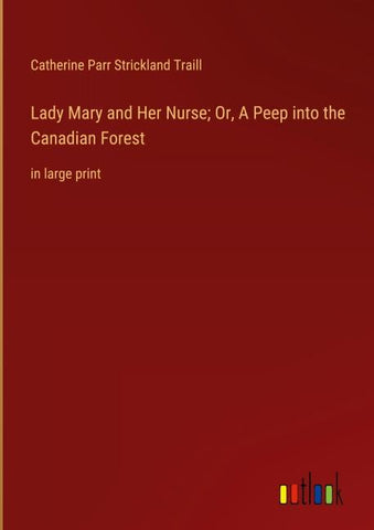Lady Mary and Her Nurse; Or, A Peep into the Canadian Forest