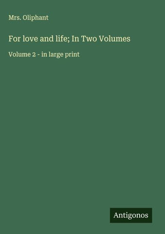 For love and life; In Two Volumes