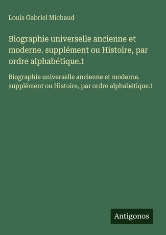 Biographie universelle ancienne et moderne. supplément ou Histoire, par ordre alphabétique.t