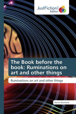The Book before the book: Ruminations on art and other things
