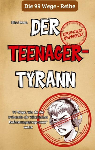 99 Wege, wie du die Pubertät als "Elterliches Entlastungsprogramm" nutzt