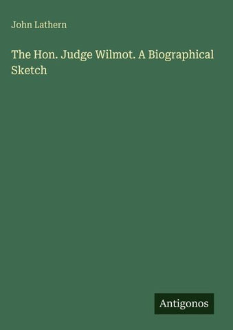 The Hon. Judge Wilmot. A Biographical Sketch
