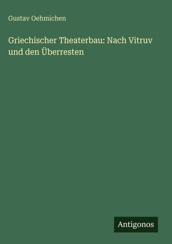 Griechischer Theaterbau: Nach Vitruv und den Überresten