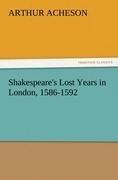 Shakespeare's Lost Years in London, 1586-1592