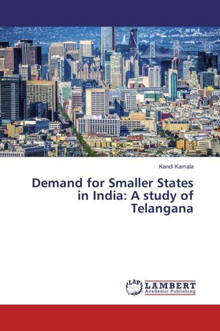 Demand for Smaller States in India: A study of Telangana