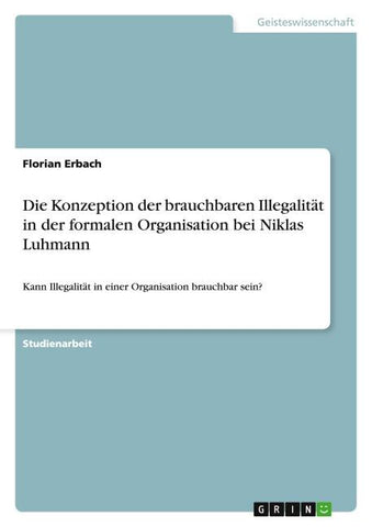Die Konzeption der brauchbaren Illegalität in der formalen Organisation bei Niklas Luhmann