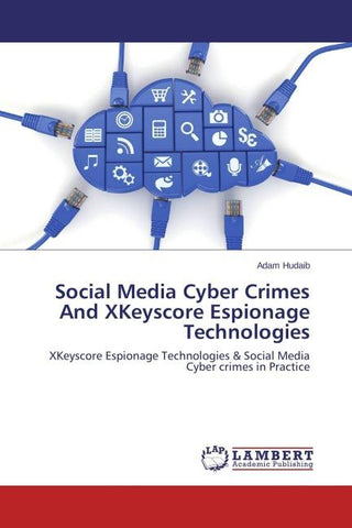 Social Media Cyber Crimes And XKeyscore Espionage Technologies