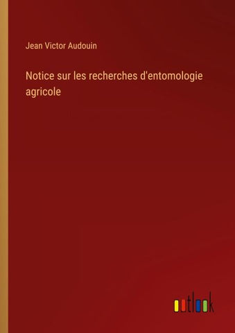 Notice sur les recherches d'entomologie agricole