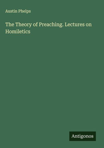 The Theory of Preaching. Lectures on Homiletics