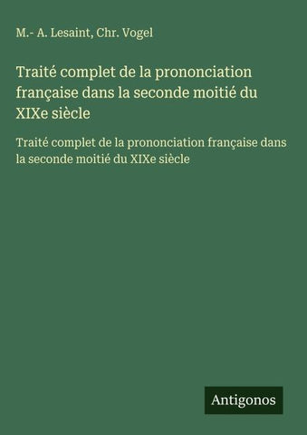 Traité complet de la prononciation française dans la seconde moitié du XIXe siècle