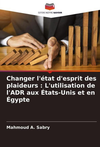 Changer l'état d'esprit des plaideurs : L'utilisation de l'ADR aux États-Unis et en Égypte