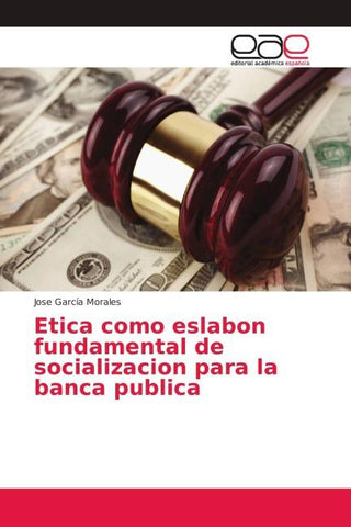 Etica como eslabon fundamental de socializacion para la banca publica