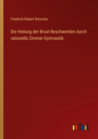 Die Heilung der Brust-Beschwerden durch rationelle Zimmer-Gymnastik