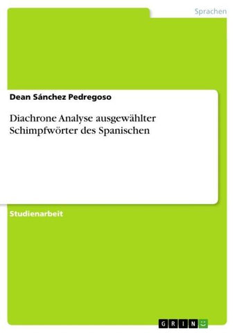 Diachrone Analyse ausgewählter Schimpfwörter des Spanischen