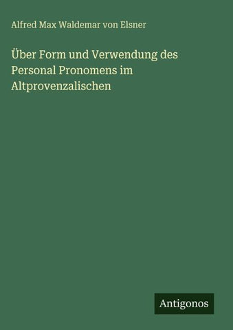 Über Form und Verwendung des Personal Pronomens im Altprovenzalischen