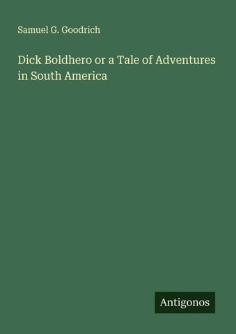 Dick Boldhero or a Tale of Adventures in South America
