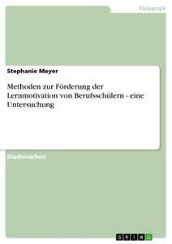 Methoden zur Förderung der Lernmotivation von Berufsschülern - eine Untersuchung