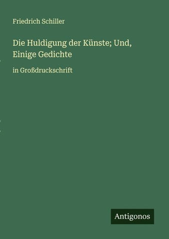 Die Huldigung der Künste; Und, Einige Gedichte