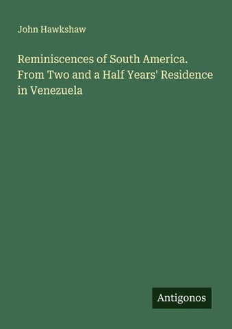 Reminiscences of South America. From Two and a Half Years' Residence in Venezuela