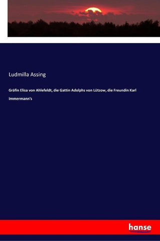 Gräfin Elisa von Ahlefeldt, die Gattin Adolphs von Lützow, die Freundin Karl Immermann's