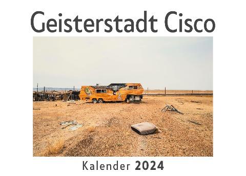 Geisterstadt Cisco (Wandkalender 2024, Kalender DIN A4 quer, Monatskalender im Querformat mit Kalendarium, Das perfekte Geschenk)