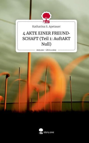 4 AKTE EINER FREUNDSCHAFT (Teil 1: AuftAKT Null). Life is a Story - story.one