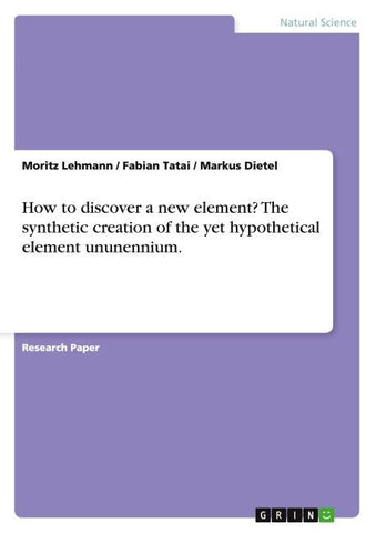 How to discover a new element? The synthetic creation of the yet hypothetical element ununennium.