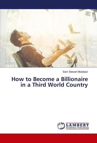 How to Become a Billionaire in a Third World Country