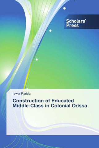 Construction of Educated Middle-Class in Colonial Orissa