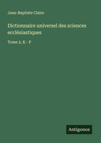 Dictionnaire universel des sciences ecclésiastiques
