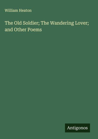 The Old Soldier; The Wandering Lover; and Other Poems