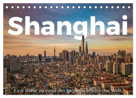 Shanghai - Eine Reise zu einer der größten Städte der Welt. (Tischkalender 2026 DIN A5 quer), CALVENDO Monatskalender