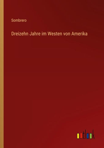 Dreizehn Jahre im Westen von Amerika