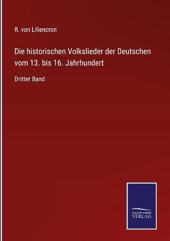 Die historischen Volkslieder der Deutschen vom 13. bis 16. Jahrhundert
