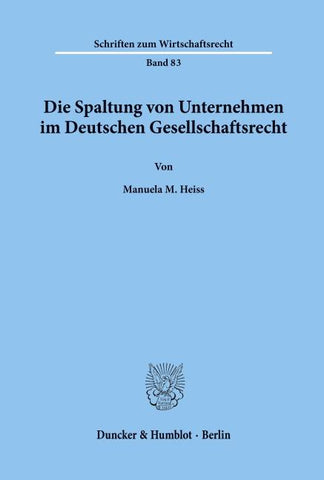 Die Spaltung von Unternehmen im Deutschen Gesellschaftsrecht.