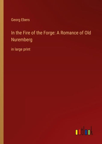 In the Fire of the Forge: A Romance of Old Nuremberg