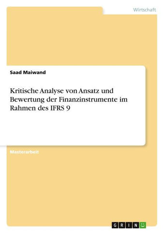 Kritische Analyse von Ansatz und Bewertung der Finanzinstrumente im Rahmen des IFRS 9
