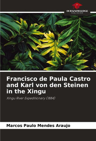 Francisco de Paula Castro and Karl von den Steinen in the Xingu