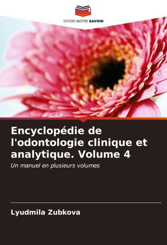 Encyclopédie de l'odontologie clinique et analytique. Volume 4