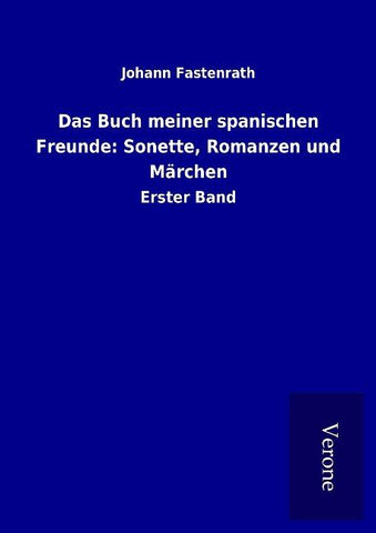 Das Buch meiner spanischen Freunde: Sonette, Romanzen und Märchen