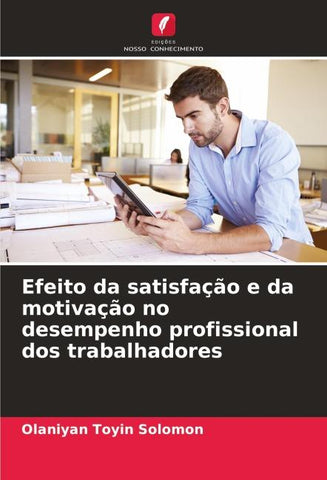 Efeito da satisfação e da motivação no desempenho profissional dos trabalhadores