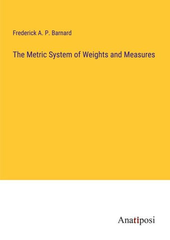 The Metric System of Weights and Measures