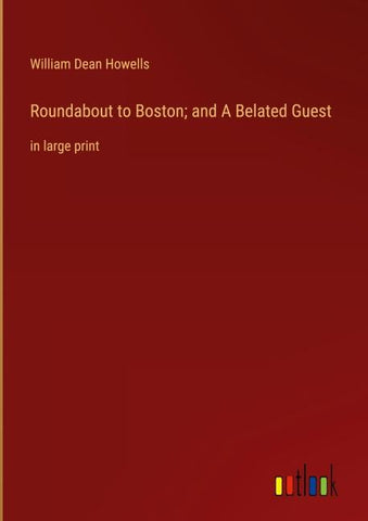 Roundabout to Boston; and A Belated Guest