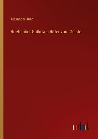 Briefe über Gutkow's Ritter vom Geiste