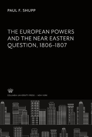 The European Powers and the Near Eastern Question 1806-1807