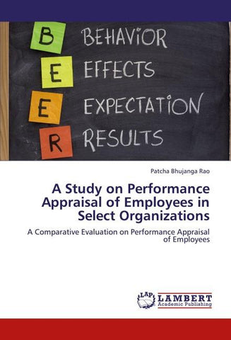 A Study on Performance Appraisal of Employees in Select Organizations