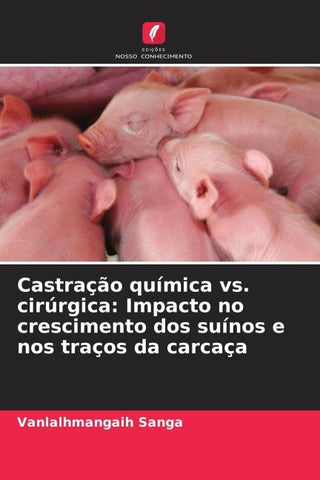 Castração química vs. cirúrgica: Impacto no crescimento dos suínos e nos traços da carcaça